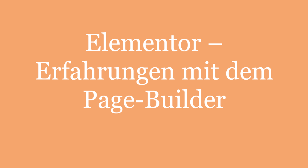 Elementor - Erfahrungen mit dem Page-Builder
